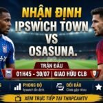 Nhận định bóng đá Ipswich Town vs Osasuna (01h45 ngày 30/07) chi tiết cùng chuyên gia tại ThapcamTV.