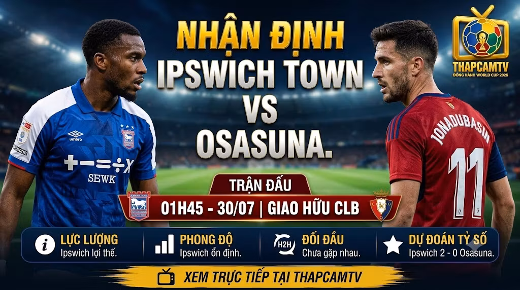Nhận Định Ipswich Town vs Osasuna (01h45, 30/07): Màn Thử Lửa Của Hai Tân HLV